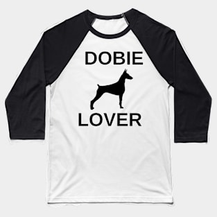 dobie lover doberman pinscher Baseball T-Shirt